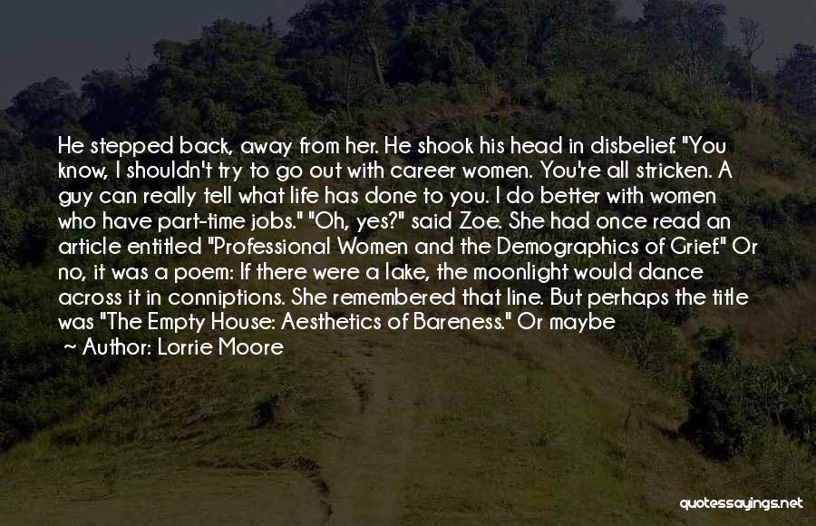 Lorrie Moore Quotes: He Stepped Back, Away From Her. He Shook His Head In Disbelief. You Know, I Shouldn't Try To Go Out