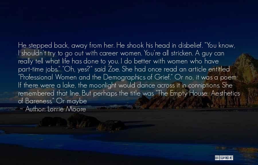 Lorrie Moore Quotes: He Stepped Back, Away From Her. He Shook His Head In Disbelief. You Know, I Shouldn't Try To Go Out