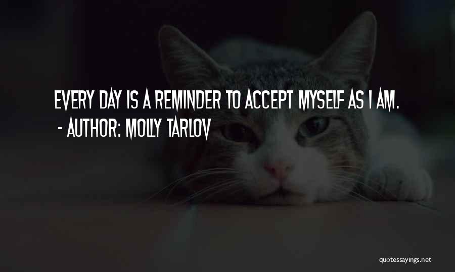 Molly Tarlov Quotes: Every Day Is A Reminder To Accept Myself As I Am.