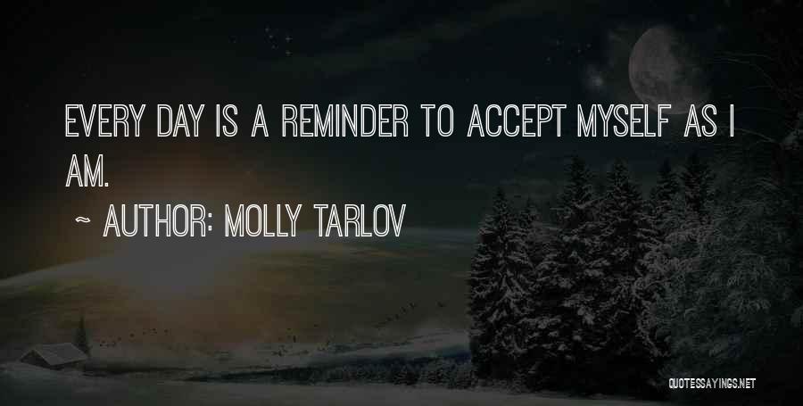 Molly Tarlov Quotes: Every Day Is A Reminder To Accept Myself As I Am.