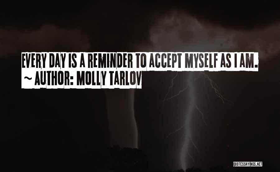 Molly Tarlov Quotes: Every Day Is A Reminder To Accept Myself As I Am.