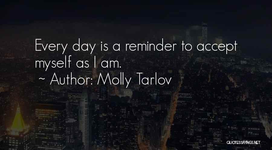 Molly Tarlov Quotes: Every Day Is A Reminder To Accept Myself As I Am.
