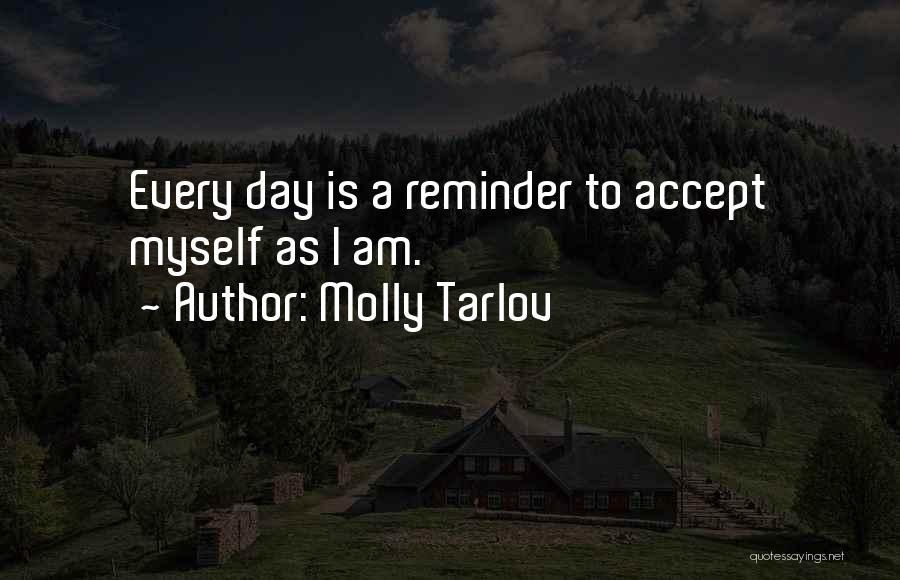 Molly Tarlov Quotes: Every Day Is A Reminder To Accept Myself As I Am.