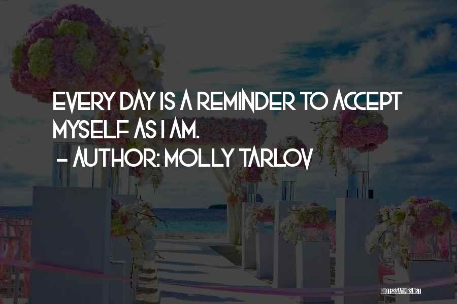 Molly Tarlov Quotes: Every Day Is A Reminder To Accept Myself As I Am.