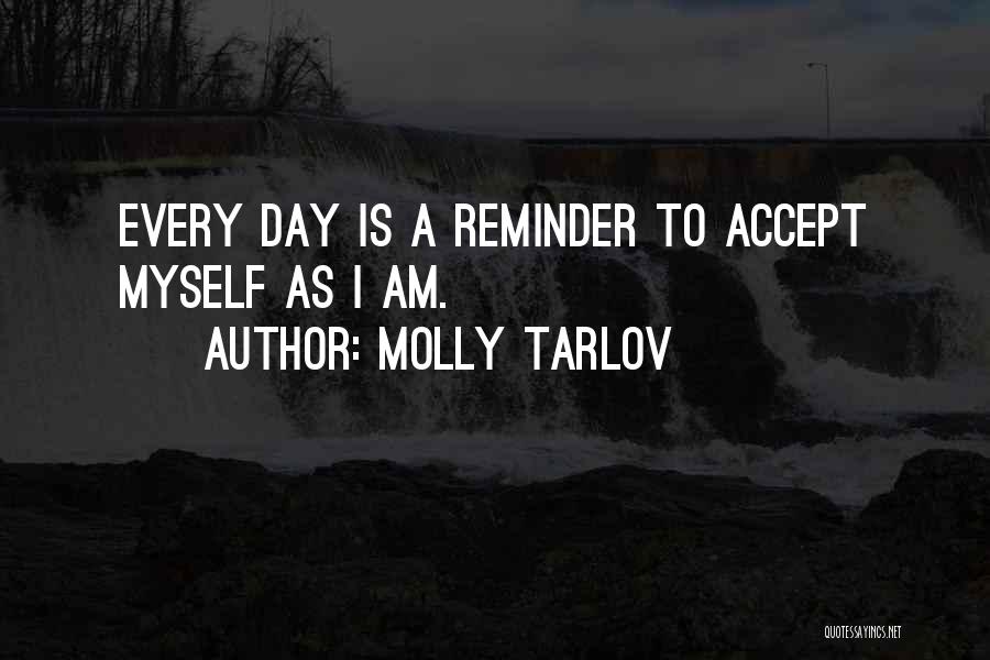 Molly Tarlov Quotes: Every Day Is A Reminder To Accept Myself As I Am.