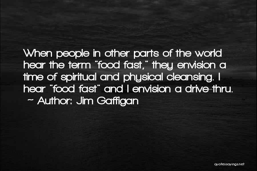 Jim Gaffigan Quotes: When People In Other Parts Of The World Hear The Term Food Fast, They Envision A Time Of Spiritual And