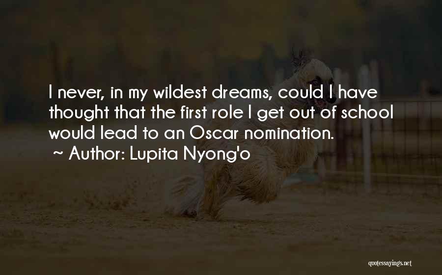 Lupita Nyong'o Quotes: I Never, In My Wildest Dreams, Could I Have Thought That The First Role I Get Out Of School Would