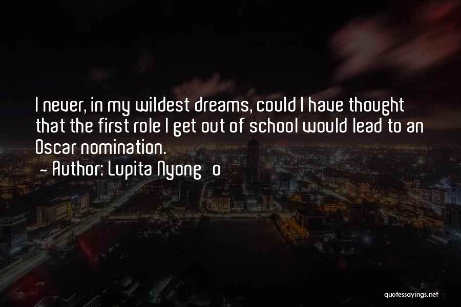 Lupita Nyong'o Quotes: I Never, In My Wildest Dreams, Could I Have Thought That The First Role I Get Out Of School Would