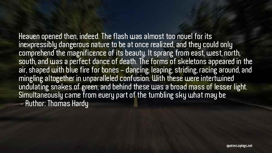 Thomas Hardy Quotes: Heaven Opened Then, Indeed. The Flash Was Almost Too Novel For Its Inexpressibly Dangerous Nature To Be At Once Realized,