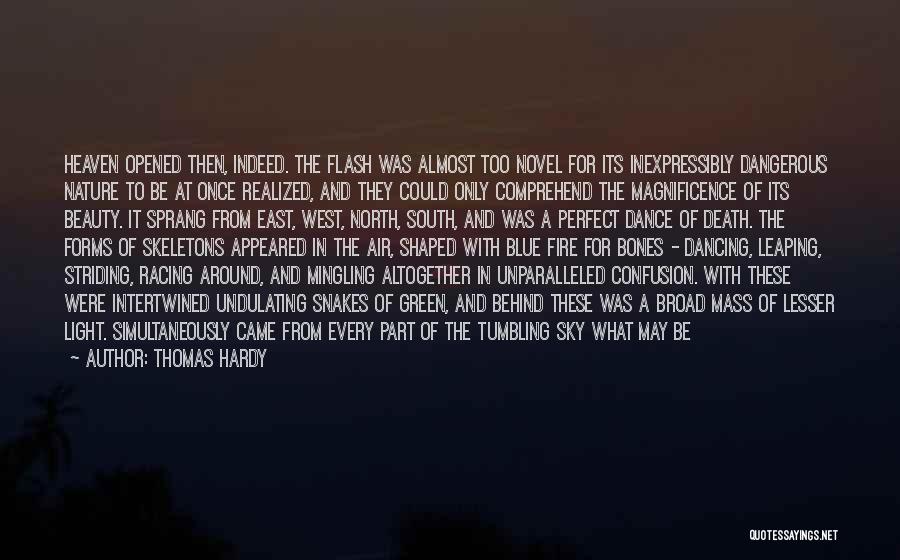 Thomas Hardy Quotes: Heaven Opened Then, Indeed. The Flash Was Almost Too Novel For Its Inexpressibly Dangerous Nature To Be At Once Realized,