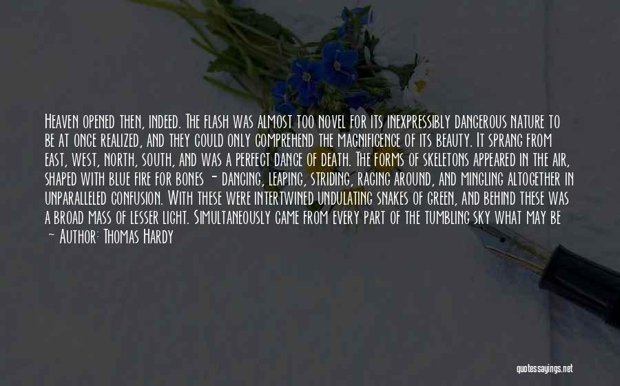 Thomas Hardy Quotes: Heaven Opened Then, Indeed. The Flash Was Almost Too Novel For Its Inexpressibly Dangerous Nature To Be At Once Realized,
