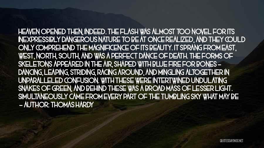 Thomas Hardy Quotes: Heaven Opened Then, Indeed. The Flash Was Almost Too Novel For Its Inexpressibly Dangerous Nature To Be At Once Realized,