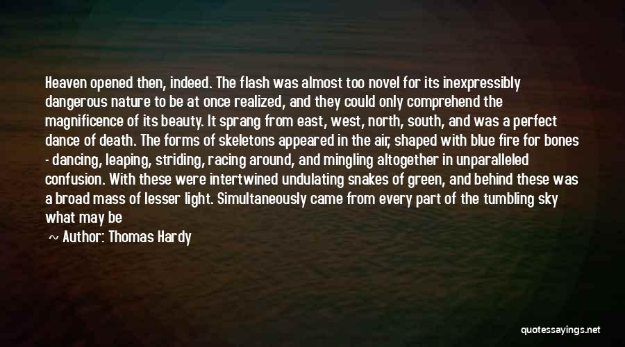 Thomas Hardy Quotes: Heaven Opened Then, Indeed. The Flash Was Almost Too Novel For Its Inexpressibly Dangerous Nature To Be At Once Realized,