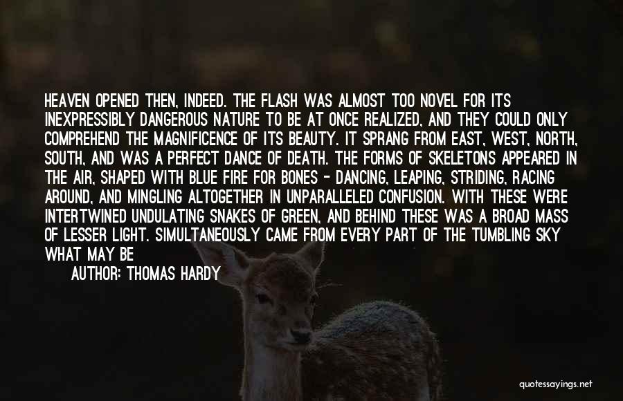 Thomas Hardy Quotes: Heaven Opened Then, Indeed. The Flash Was Almost Too Novel For Its Inexpressibly Dangerous Nature To Be At Once Realized,
