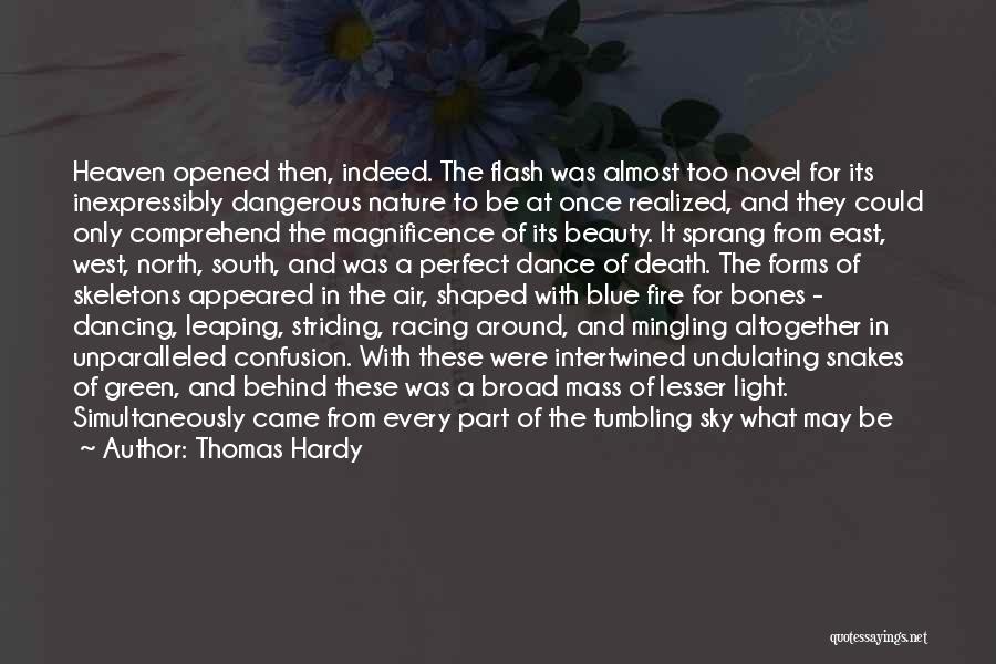 Thomas Hardy Quotes: Heaven Opened Then, Indeed. The Flash Was Almost Too Novel For Its Inexpressibly Dangerous Nature To Be At Once Realized,