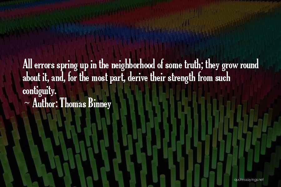 Thomas Binney Quotes: All Errors Spring Up In The Neighborhood Of Some Truth; They Grow Round About It, And, For The Most Part,