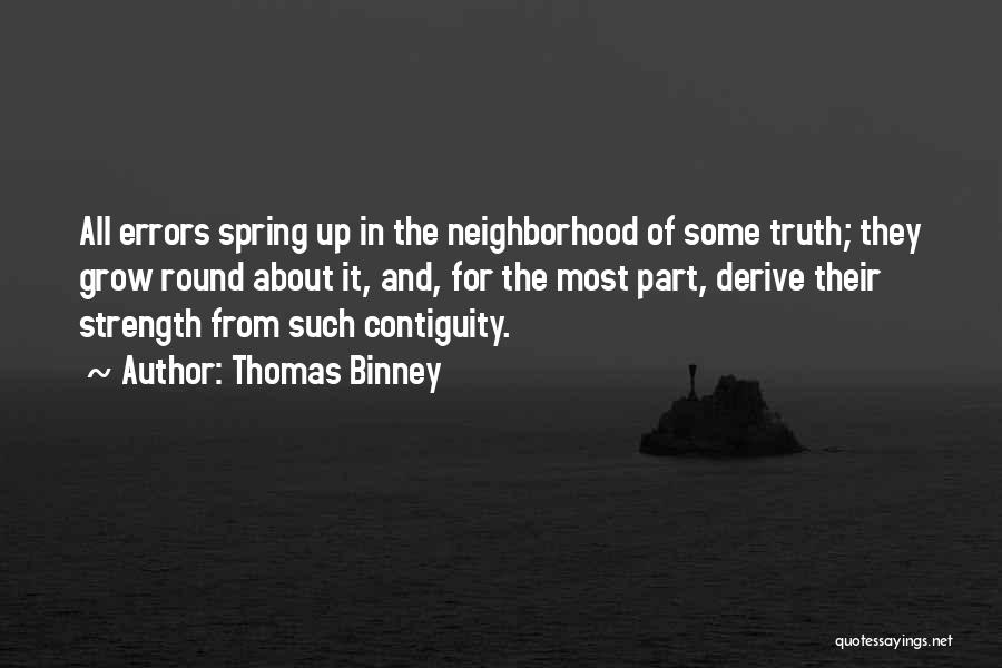 Thomas Binney Quotes: All Errors Spring Up In The Neighborhood Of Some Truth; They Grow Round About It, And, For The Most Part,