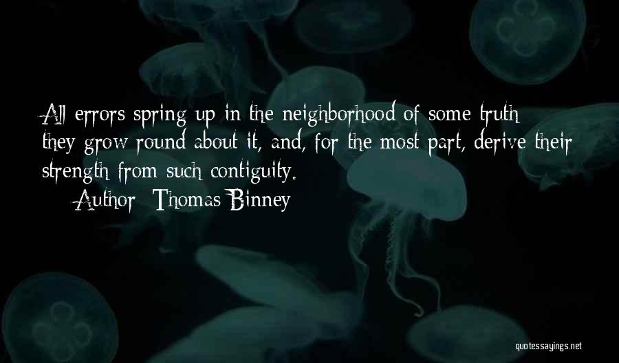 Thomas Binney Quotes: All Errors Spring Up In The Neighborhood Of Some Truth; They Grow Round About It, And, For The Most Part,