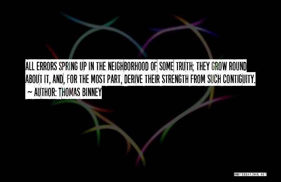 Thomas Binney Quotes: All Errors Spring Up In The Neighborhood Of Some Truth; They Grow Round About It, And, For The Most Part,