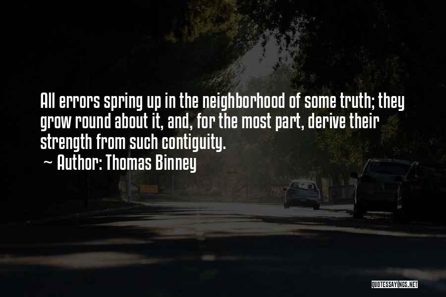 Thomas Binney Quotes: All Errors Spring Up In The Neighborhood Of Some Truth; They Grow Round About It, And, For The Most Part,