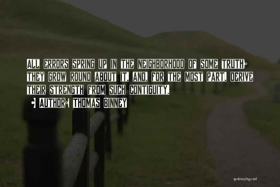 Thomas Binney Quotes: All Errors Spring Up In The Neighborhood Of Some Truth; They Grow Round About It, And, For The Most Part,