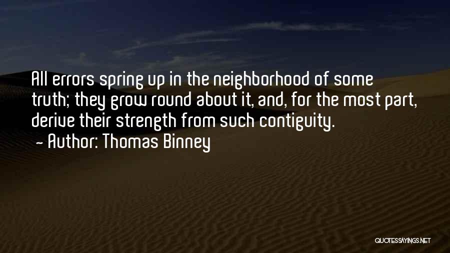Thomas Binney Quotes: All Errors Spring Up In The Neighborhood Of Some Truth; They Grow Round About It, And, For The Most Part,