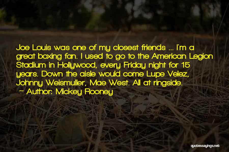 Mickey Rooney Quotes: Joe Louis Was One Of My Closest Friends ... I'm A Great Boxing Fan. I Used To Go To The