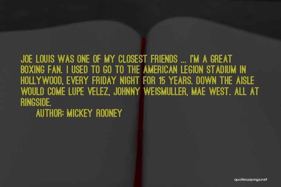 Mickey Rooney Quotes: Joe Louis Was One Of My Closest Friends ... I'm A Great Boxing Fan. I Used To Go To The