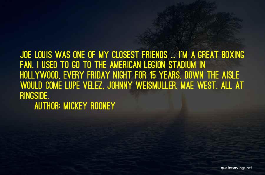 Mickey Rooney Quotes: Joe Louis Was One Of My Closest Friends ... I'm A Great Boxing Fan. I Used To Go To The