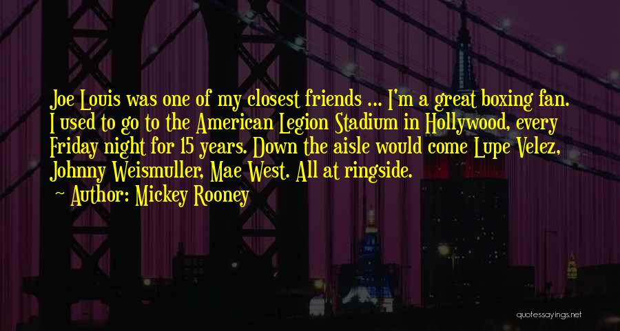 Mickey Rooney Quotes: Joe Louis Was One Of My Closest Friends ... I'm A Great Boxing Fan. I Used To Go To The