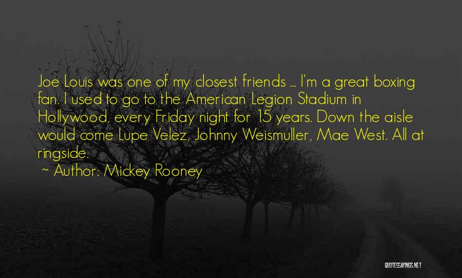 Mickey Rooney Quotes: Joe Louis Was One Of My Closest Friends ... I'm A Great Boxing Fan. I Used To Go To The