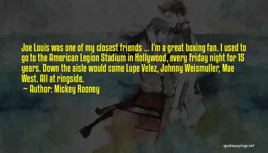 Mickey Rooney Quotes: Joe Louis Was One Of My Closest Friends ... I'm A Great Boxing Fan. I Used To Go To The