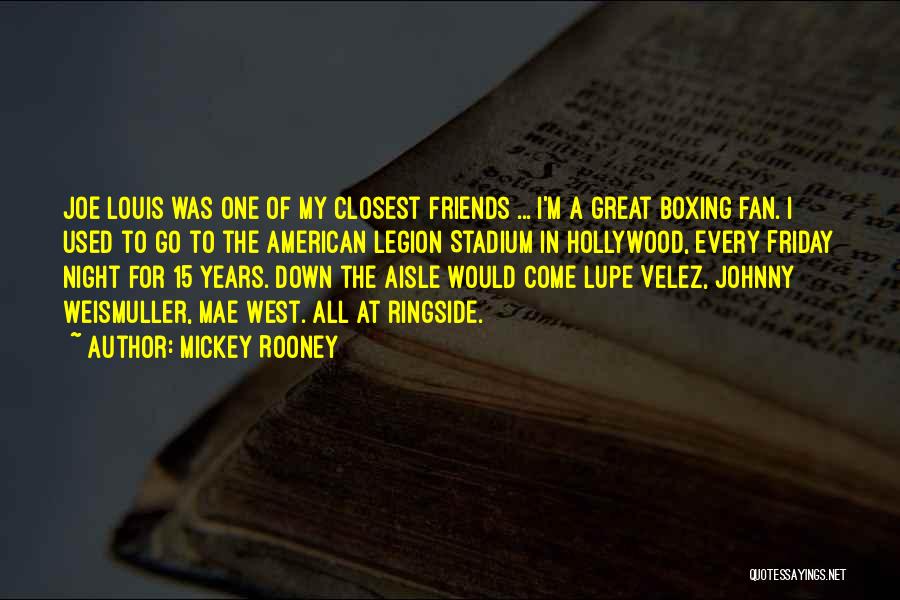 Mickey Rooney Quotes: Joe Louis Was One Of My Closest Friends ... I'm A Great Boxing Fan. I Used To Go To The