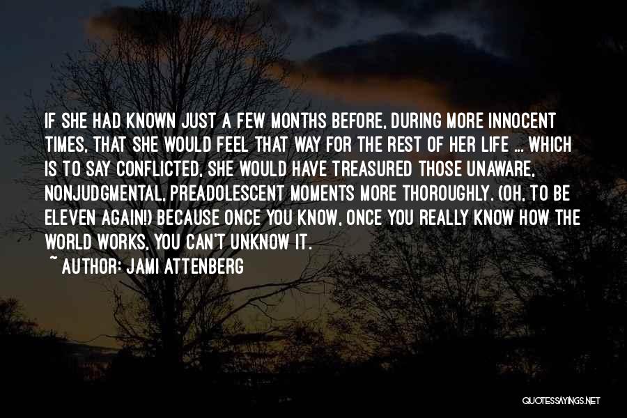 Jami Attenberg Quotes: If She Had Known Just A Few Months Before, During More Innocent Times, That She Would Feel That Way For