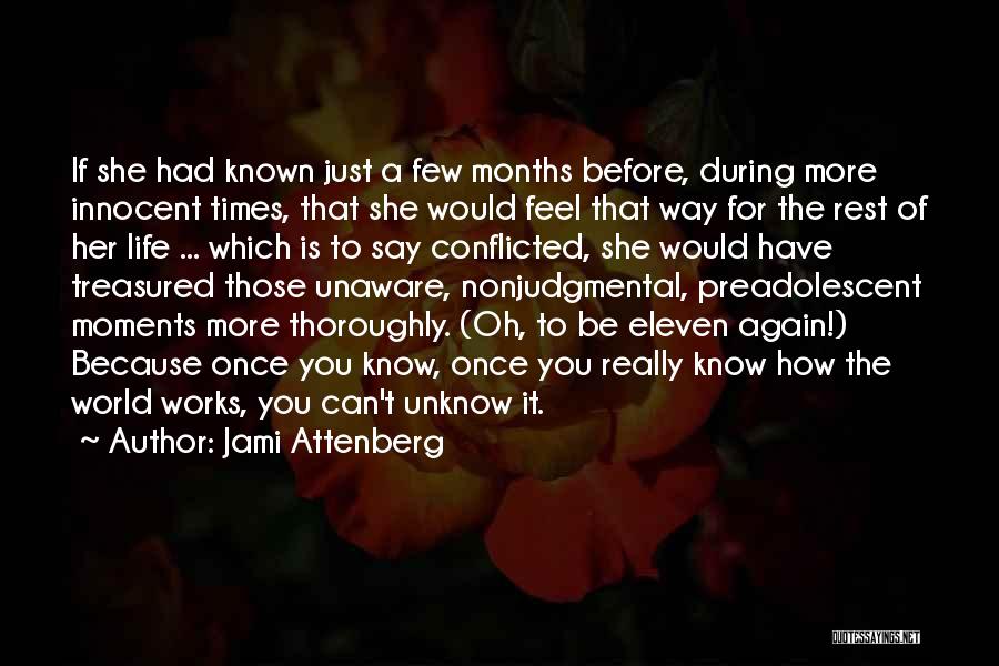 Jami Attenberg Quotes: If She Had Known Just A Few Months Before, During More Innocent Times, That She Would Feel That Way For