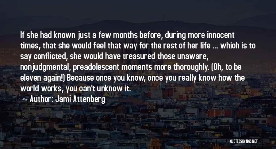 Jami Attenberg Quotes: If She Had Known Just A Few Months Before, During More Innocent Times, That She Would Feel That Way For