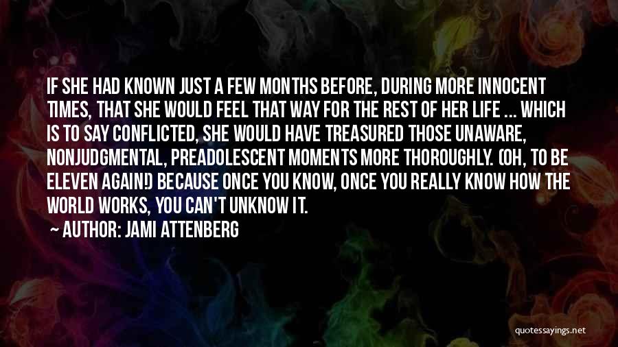 Jami Attenberg Quotes: If She Had Known Just A Few Months Before, During More Innocent Times, That She Would Feel That Way For