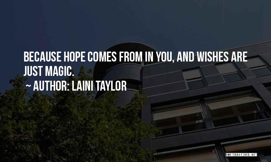 Laini Taylor Quotes: Because Hope Comes From In You, And Wishes Are Just Magic.