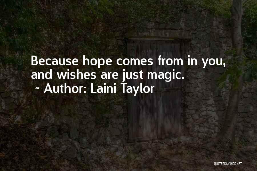 Laini Taylor Quotes: Because Hope Comes From In You, And Wishes Are Just Magic.