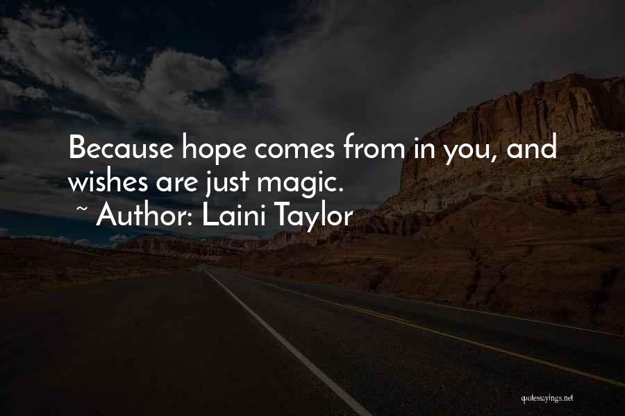 Laini Taylor Quotes: Because Hope Comes From In You, And Wishes Are Just Magic.