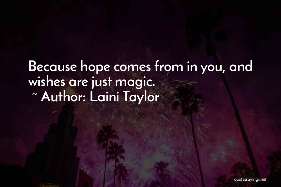 Laini Taylor Quotes: Because Hope Comes From In You, And Wishes Are Just Magic.