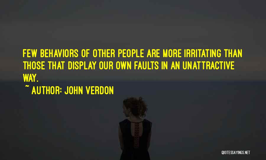 John Verdon Quotes: Few Behaviors Of Other People Are More Irritating Than Those That Display Our Own Faults In An Unattractive Way.