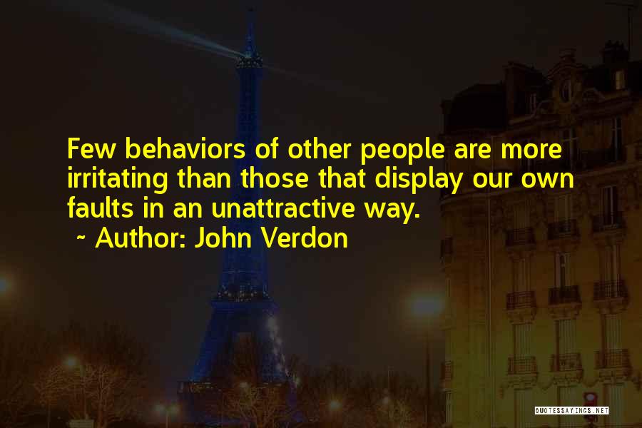 John Verdon Quotes: Few Behaviors Of Other People Are More Irritating Than Those That Display Our Own Faults In An Unattractive Way.