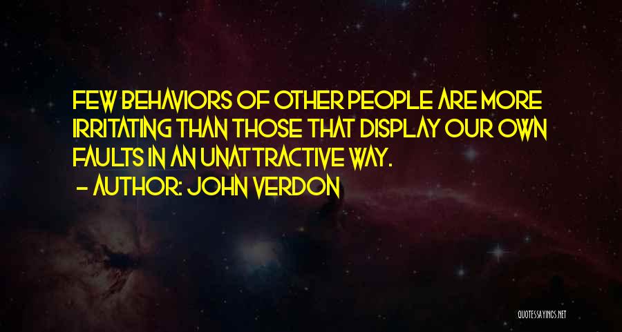 John Verdon Quotes: Few Behaviors Of Other People Are More Irritating Than Those That Display Our Own Faults In An Unattractive Way.