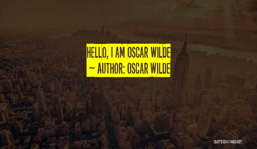 Oscar Wilde Quotes: Hello, I Am Oscar Wilde