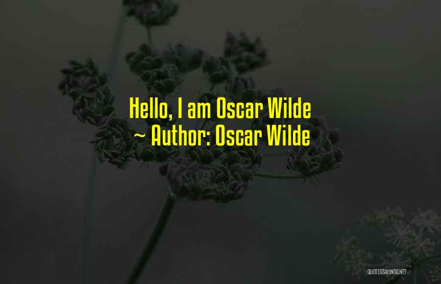 Oscar Wilde Quotes: Hello, I Am Oscar Wilde