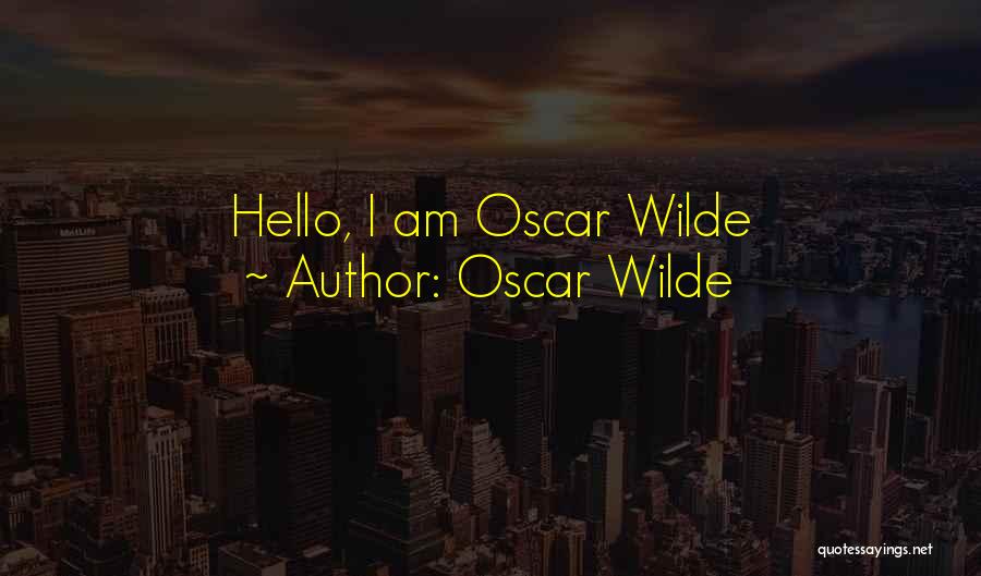 Oscar Wilde Quotes: Hello, I Am Oscar Wilde