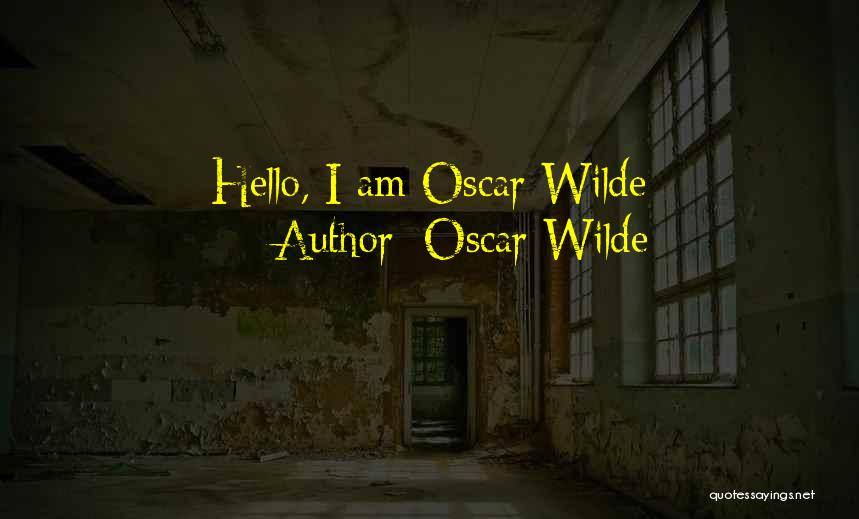 Oscar Wilde Quotes: Hello, I Am Oscar Wilde