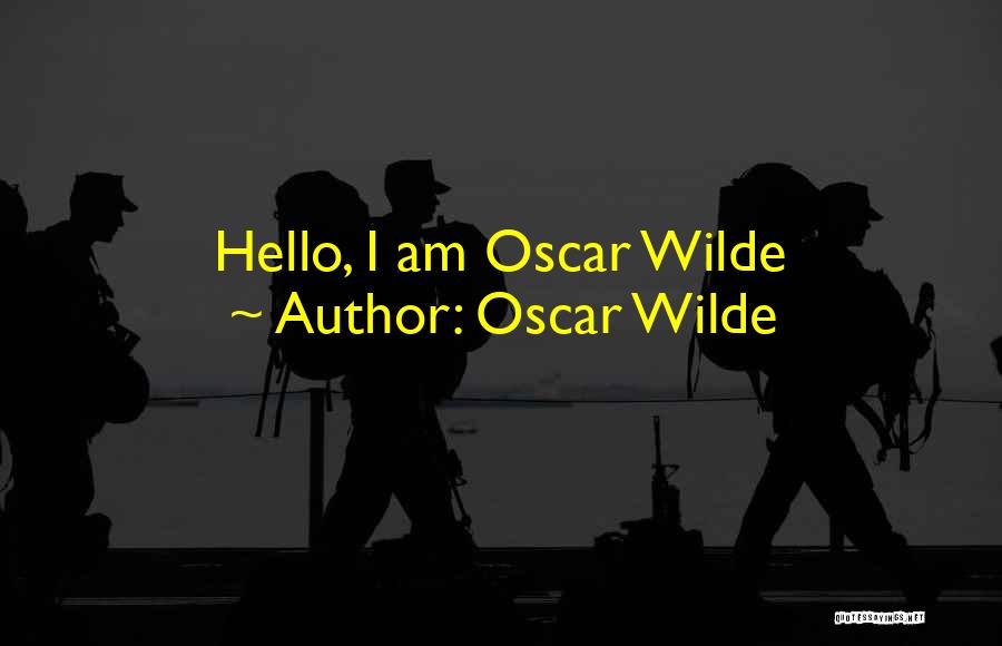 Oscar Wilde Quotes: Hello, I Am Oscar Wilde