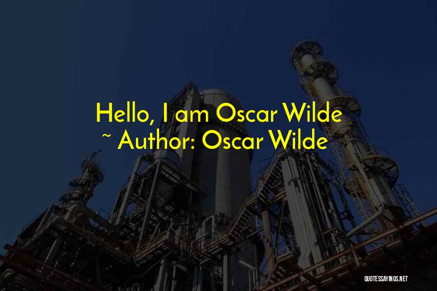 Oscar Wilde Quotes: Hello, I Am Oscar Wilde